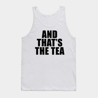 And That's The Tea Tank Top